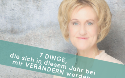 7 Dinge, die sich in diesem Jahr in meinem Business und meinem Leben verändern werden