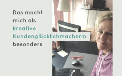 Das macht mich als kreative Kundenglücklichmacherin besonders