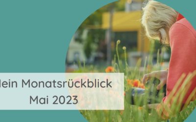 Mein Monatsrückblick Mai 2023: bunt gemischt und wild gemixt