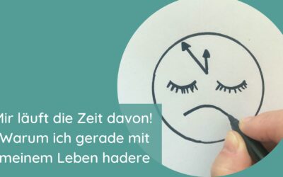 Mir läuft die Zeit davon! – Warum ich gerade mit meinem Leben hadere