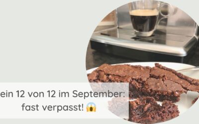 Mein 12 von 12 im September: fast verpasst 😱