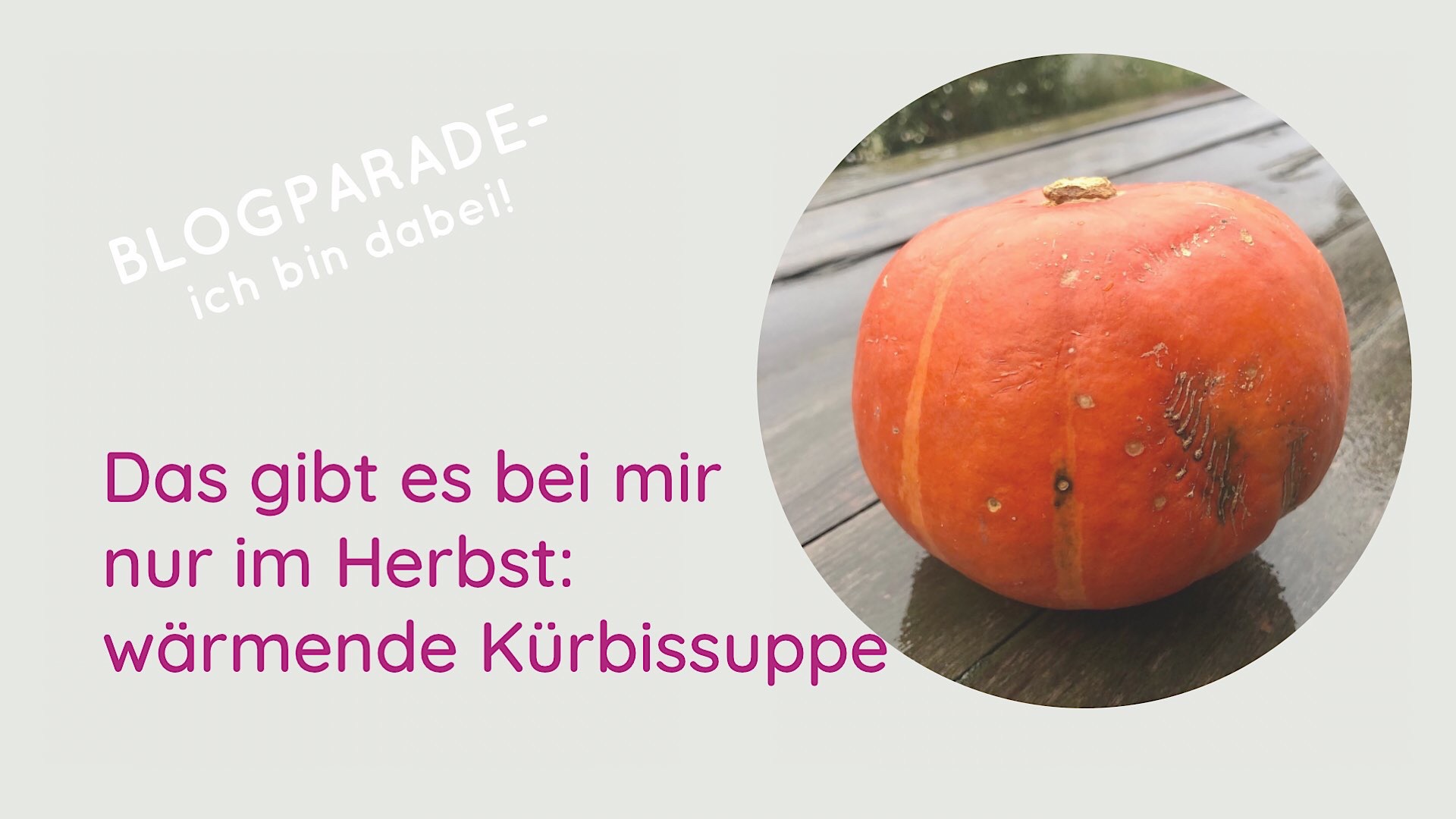 Das gibt es bei mir nur im Herbst: wärmende Kürbissuppe