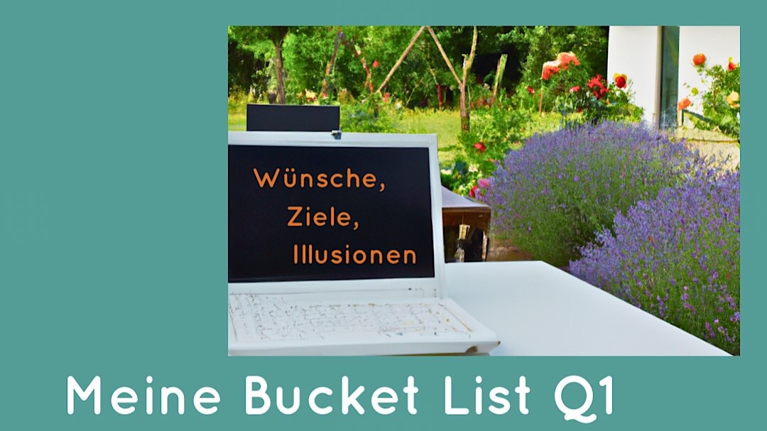 Wünsche, Ziele, Illusionen – meine Bucket List Q1