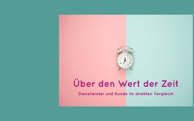 Über den Wert der Zeit – Dienstleister und Kunde im direkten Vergleich