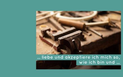 … liebe und akzeptiere ich mich so, wie ich bin und …