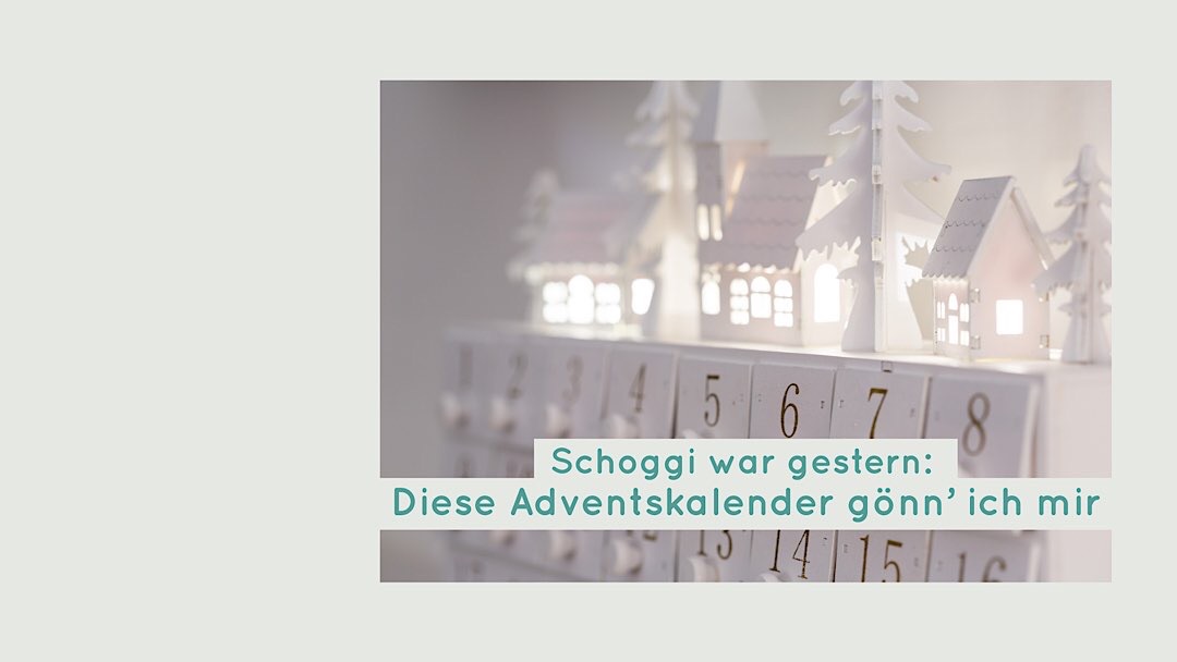 Schoggi war gestern: Diese Adventskalender gönn’ ich mir